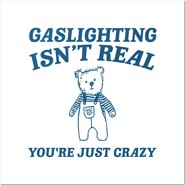 Gaslighting Is Not Real You're Just Crazy Shirt, Retro Cartoon T Shirt, Weird T Shirt, Meme Wall Art by ILOVEY2K